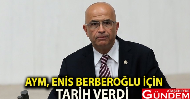 AYM BERBEROĞLU İÇİN TARİH VERDİ ATAŞEHİR GÜNDEM BERBEROĞLU AYM